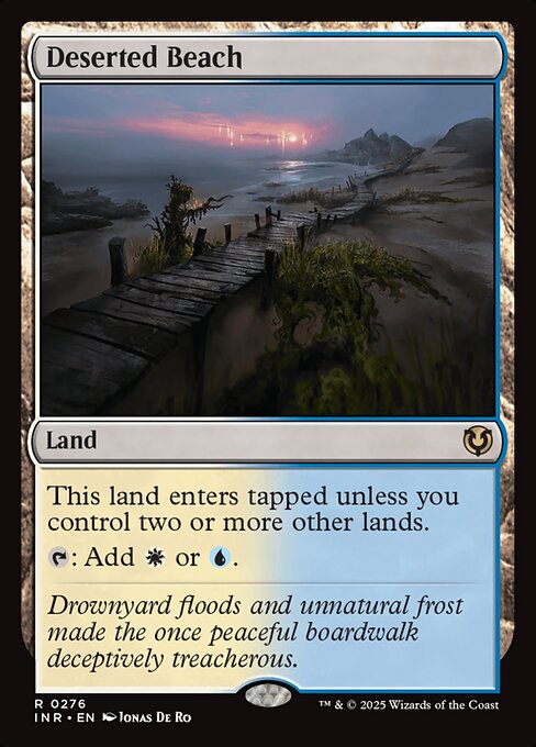 Deserted Beach enters tapped unless you control two or more other lands.
{T}: Add {W} or {U}.