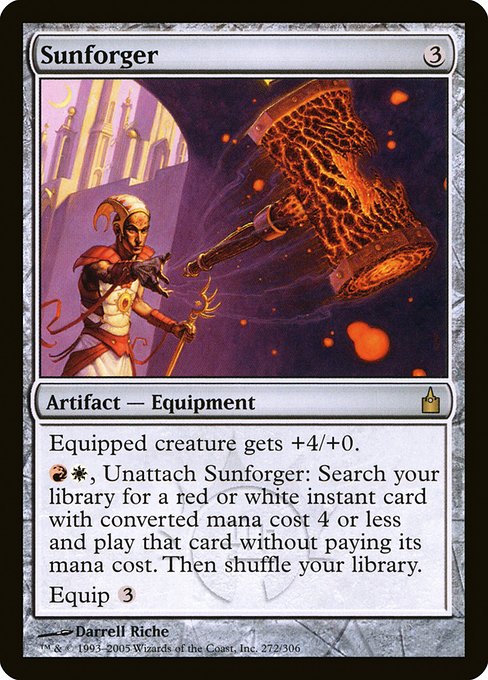 Equipped creature gets +4/+0.
{R}{W}, Unattach Sunforger: Search your library for a red or white instant card with mana value 4 or less and cast that card without paying its mana cost. Then shuffle.
Equip {3}