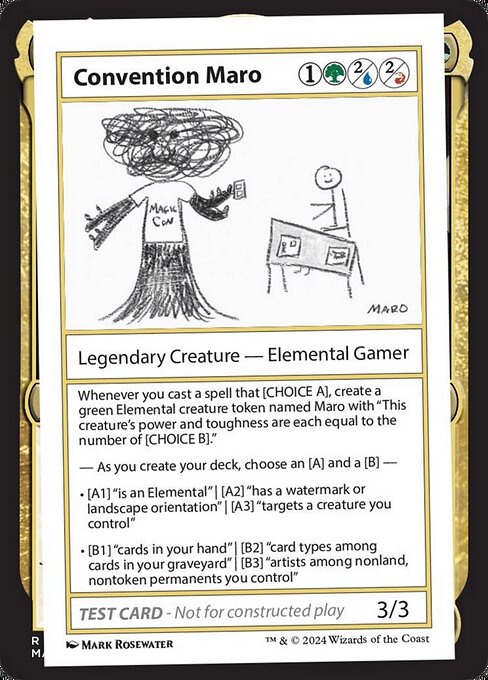 Whenever you cast a spell that [CHOICE A], create a green Elemental creature token named Maro with "This creature's power and toughness are each equal to the number of [CHOICE B]."
— As you create your deck, choose an [A] and a [B] —
• [A1] "is an Elemental" | [A2] "has a watermark or landscape orientation" | [A3] "targets a creature you control"
• [B1] "cards in your hand" | [B2] "card types among cards in your graveyard" | [B3] "artists among nonland, nontoken permanents you control"