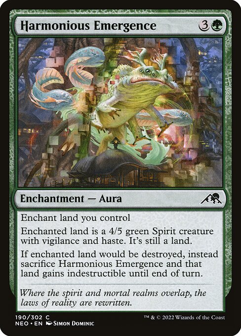 Enchant land you control
Enchanted land is a 4/5 green Spirit creature with vigilance and haste. It's still a land.
If enchanted land would be destroyed, instead sacrifice Harmonious Emergence and that land gains indestructible until end of turn.