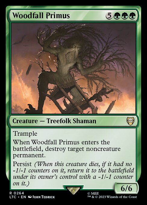 Trample
When Woodfall Primus enters the battlefield, destroy target noncreature permanent.
Persist (When this creature dies, if it had no -1/-1 counters on it, return it to the battlefield under its owner's control with a -1/-1 counter on it.)
