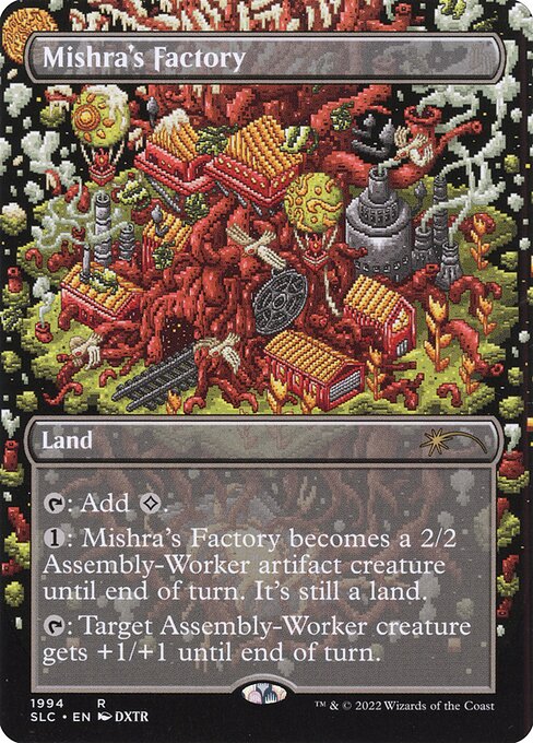 {T}: Add {C}.
{1}: Mishra's Factory becomes a 2/2 Assembly-Worker artifact creature until end of turn. It's still a land.
{T}: Target Assembly-Worker creature gets +1/+1 until end of turn.