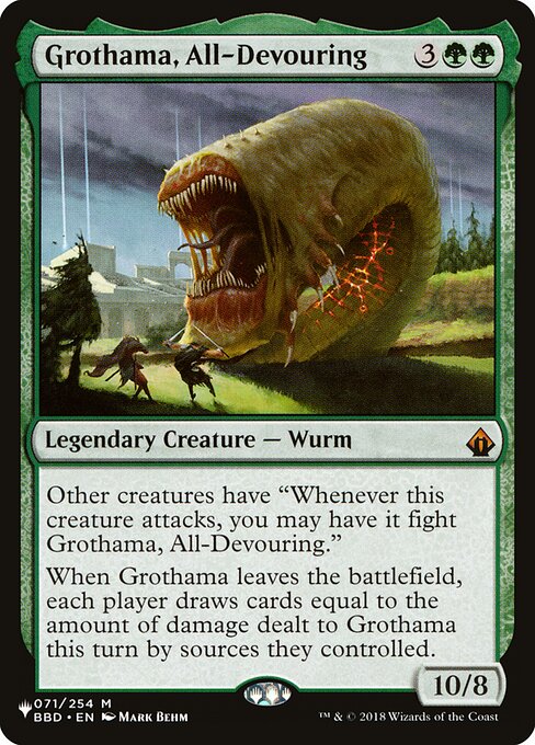 Other creatures have "Whenever this creature attacks, you may have it fight Grothama, All-Devouring."
When Grothama leaves the battlefield, each player draws cards equal to the amount of damage dealt to Grothama this turn by sources they controlled.