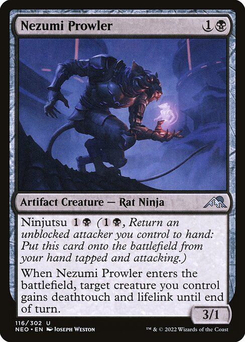 Ninjutsu {1}{B} ({1}{B}, Return an unblocked attacker you control to hand: Put this card onto the battlefield from your hand tapped and attacking.)
When Nezumi Prowler enters the battlefield, target creature you control gains deathtouch and lifelink until end of turn.