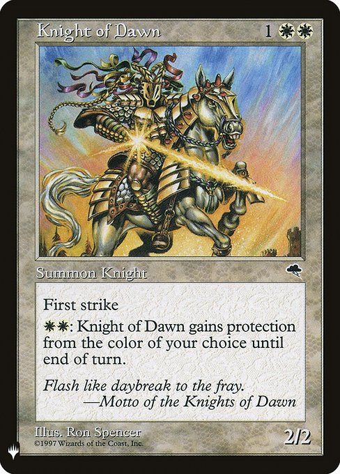 First strike
{W}{W}: Knight of Dawn gains protection from the color of your choice until end of turn.
