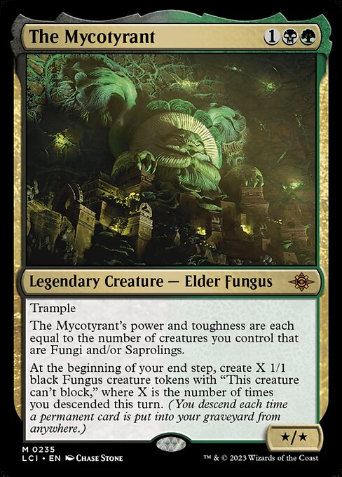 Trample
The Mycotyrant's power and toughness are each equal to the number of creatures you control that are Fungi and/or Saprolings.
At the beginning of your end step, create X 1/1 black Fungus creature tokens with "This creature can't block," where X is the number of times you descended this turn. (You descend each time a permanent card is put into your graveyard from anywhere.)