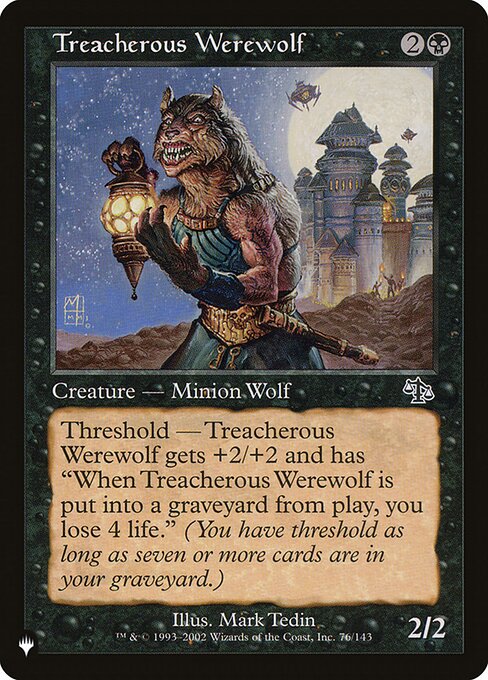 Threshold — As long as seven or more cards are in your graveyard, Treacherous Werewolf gets +2/+2 and has "When Treacherous Werewolf dies, you lose 4 life."