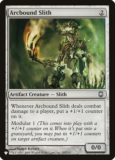 Whenever Arcbound Slith deals combat damage to a player, put a +1/+1 counter on it.
Modular 1 (This creature enters with a +1/+1 counter on it. When it dies, you may put its +1/+1 counters on target artifact creature.)