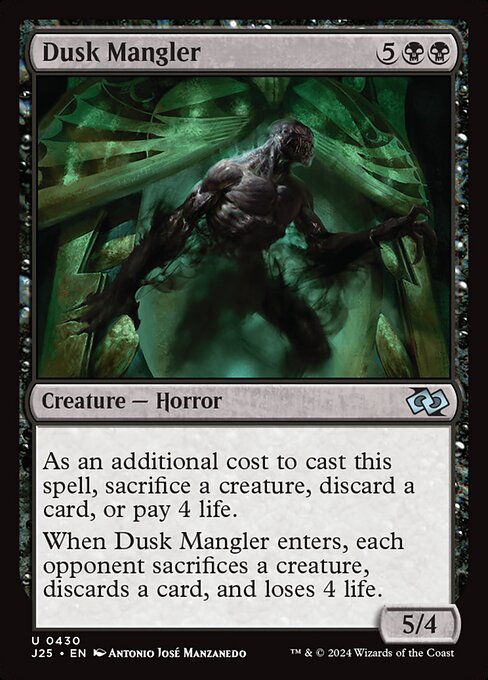 As an additional cost to cast this spell, sacrifice a creature, discard a card, or pay 4 life.
When Dusk Mangler enters, each opponent sacrifices a creature of their choice, discards a card, and loses 4 life.