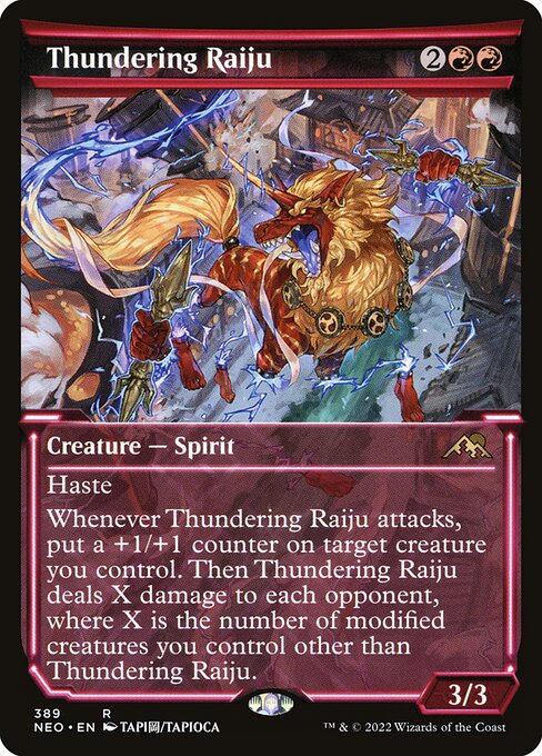 Haste
Whenever Thundering Raiju attacks, put a +1/+1 counter on target creature you control. Then Thundering Raiju deals X damage to each opponent, where X is the number of modified creatures you control other than Thundering Raiju. (Equipment, Auras you control, and counters are modifications.)