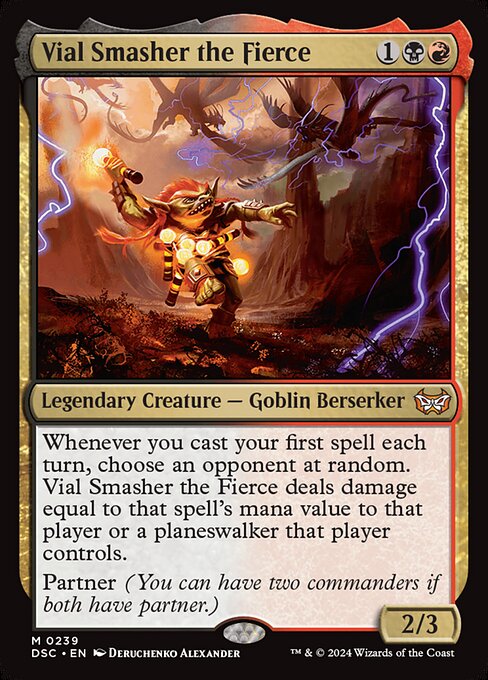 Whenever you cast your first spell each turn, choose an opponent at random. Vial Smasher the Fierce deals damage equal to that spell's mana value to that player or a planeswalker that player controls.
Partner (You can have two commanders if both have partner.)