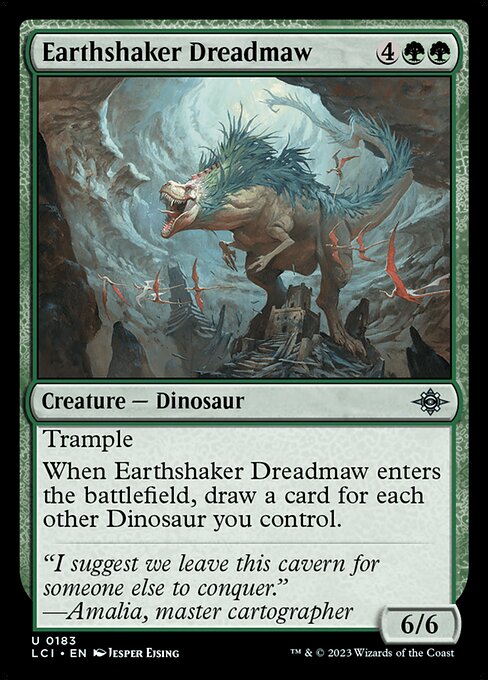 Trample
When Earthshaker Dreadmaw enters the battlefield, draw a card for each other Dinosaur you control.