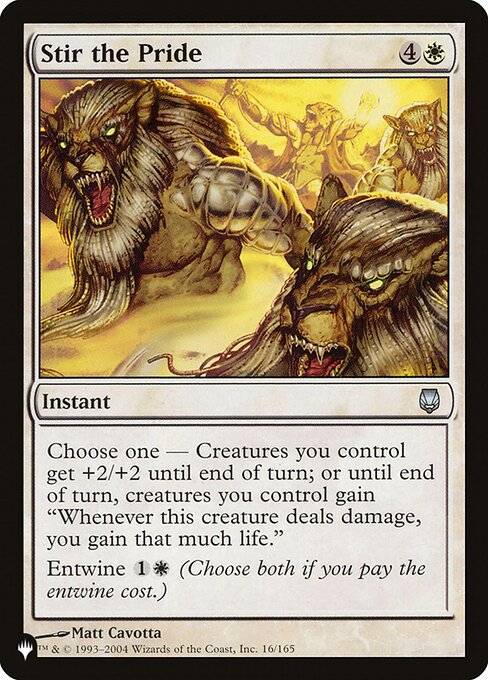 Choose one —
• Creatures you control get +2/+2 until end of turn.
• Until end of turn, creatures you control gain "Whenever this creature deals damage, you gain that much life."
Entwine {1}{W} (Choose both if you pay the entwine cost.)