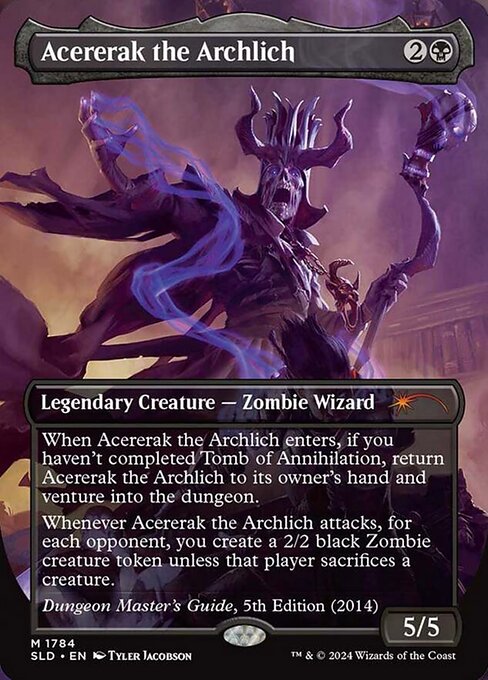When Acererak the Archlich enters, if you haven't completed Tomb of Annihilation, return Acererak the Archlich to its owner's hand and venture into the dungeon.
Whenever Acererak the Archlich attacks, for each opponent, you create a 2/2 black Zombie creature token unless that player sacrifices a creature.