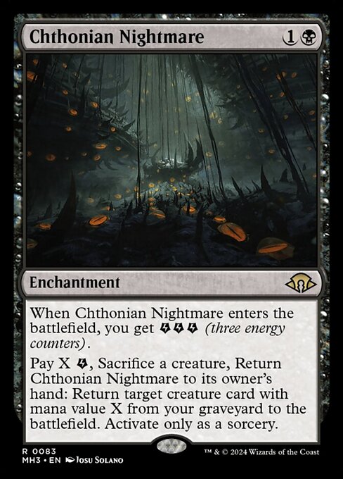 When Chthonian Nightmare enters the battlefield, you get {E}{E}{E} (three energy counters).
Pay X {E}, Sacrifice a creature, Return Chthonian Nightmare to its owner's hand: Return target creature card with mana value X from your graveyard to the battlefield. Activate only as a sorcery.