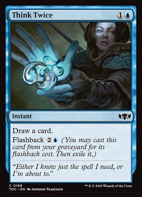 Draw a card.
Flashback {2}{U} (You may cast this card from your graveyard for its flashback cost. Then exile it.)