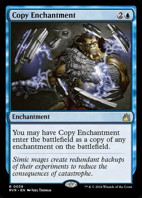 You may have Copy Enchantment enter as a copy of any enchantment on the battlefield.