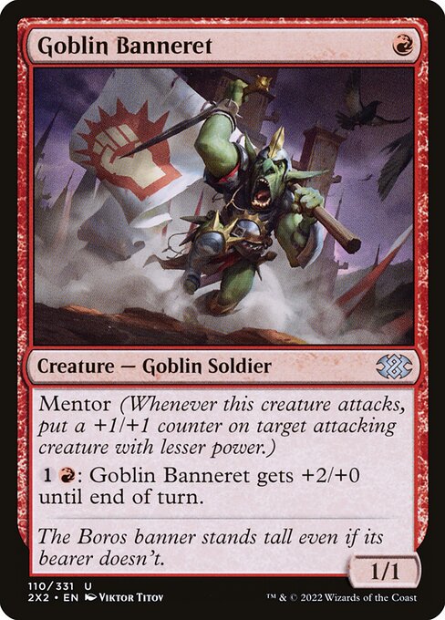 Mentor (Whenever this creature attacks, put a +1/+1 counter on target attacking creature with lesser power.)
{1}{R}: Goblin Banneret gets +2/+0 until end of turn.