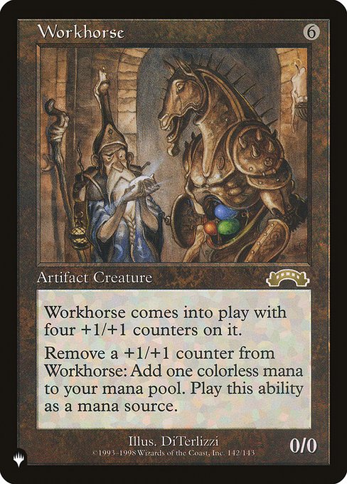 Workhorse enters the battlefield with four +1/+1 counters on it.
Remove a +1/+1 counter from Workhorse: Add {C}.