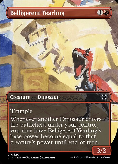 Trample
Whenever another Dinosaur enters the battlefield under your control, you may have Belligerent Yearling's base power become equal to that creature's power until end of turn.