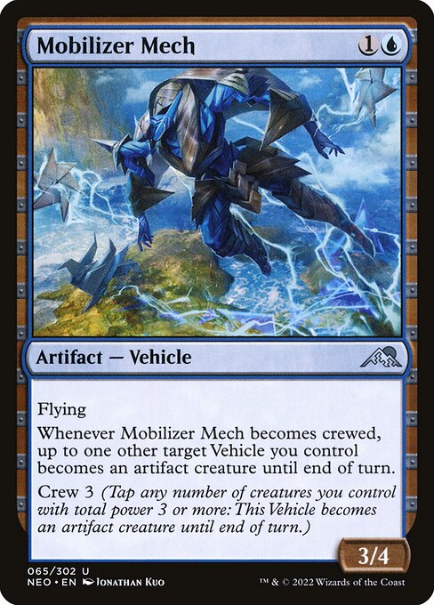 Flying
Whenever Mobilizer Mech becomes crewed, up to one other target Vehicle you control becomes an artifact creature until end of turn.
Crew 3 (Tap any number of creatures you control with total power 3 or more: This Vehicle becomes an artifact creature until end of turn.)