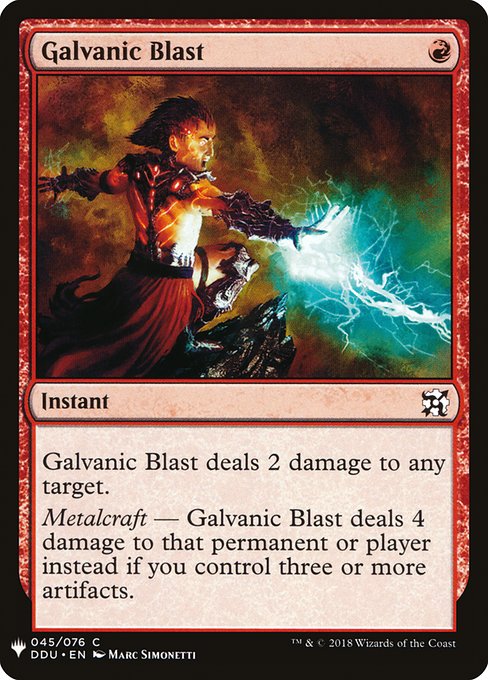 Galvanic Blast deals 2 damage to any target.
Metalcraft — Galvanic Blast deals 4 damage instead if you control three or more artifacts.