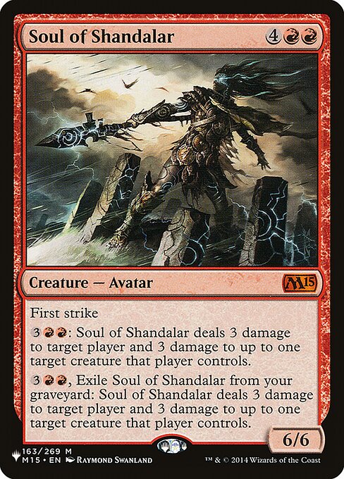 First strike
{3}{R}{R}: Soul of Shandalar deals 3 damage to target player or planeswalker and 3 damage to up to one target creature that player or that planeswalker's controller controls.
{3}{R}{R}, Exile Soul of Shandalar from your graveyard: Soul of Shandalar deals 3 damage to target player or planeswalker and 3 damage to up to one target creature that player or that planeswalker's controller controls.