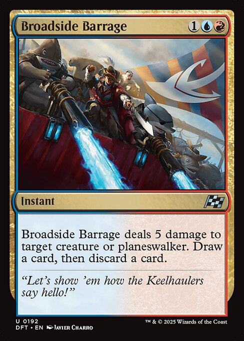 Broadside Barrage deals 5 damage to target creature or planeswalker. Draw a card, then discard a card.