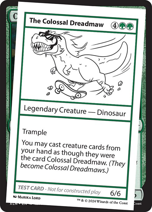 Trample
You may cast creature cards from your hand as though they were the card Colossal Dreadmaw. (They become Colossal Dreadmaws.)
