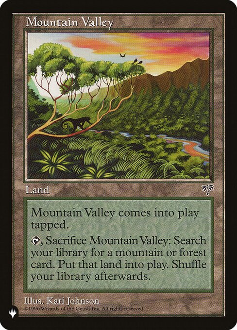 Mountain Valley enters tapped.
{T}, Sacrifice Mountain Valley: Search your library for a Mountain or Forest card, put it onto the battlefield, then shuffle.