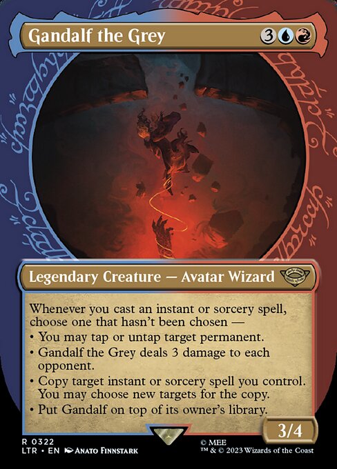Whenever you cast an instant or sorcery spell, choose one that hasn't been chosen —
• You may tap or untap target permanent.
• Gandalf the Grey deals 3 damage to each opponent.
• Copy target instant or sorcery spell you control. You may choose new targets for the copy.
• Put Gandalf on top of its owner's library.