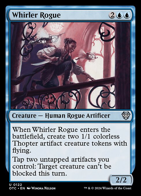 When Whirler Rogue enters the battlefield, create two 1/1 colorless Thopter artifact creature tokens with flying.
Tap two untapped artifacts you control: Target creature can't be blocked this turn.