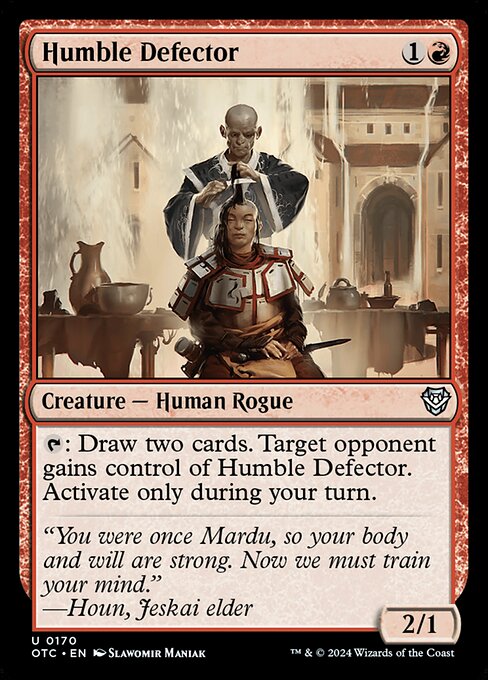 {T}: Draw two cards. Target opponent gains control of Humble Defector. Activate only during your turn.