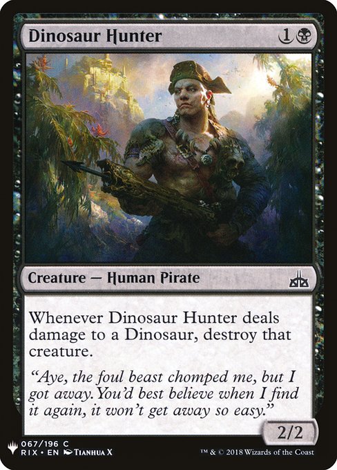 Whenever Dinosaur Hunter deals damage to a Dinosaur, destroy that creature.