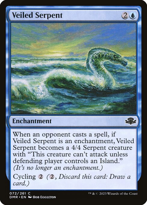When an opponent casts a spell, if Veiled Serpent is an enchantment, Veiled Serpent becomes a 4/4 Serpent creature with "This creature can't attack unless defending player controls an Island."
Cycling {2} ({2}, Discard this card: Draw a card.)