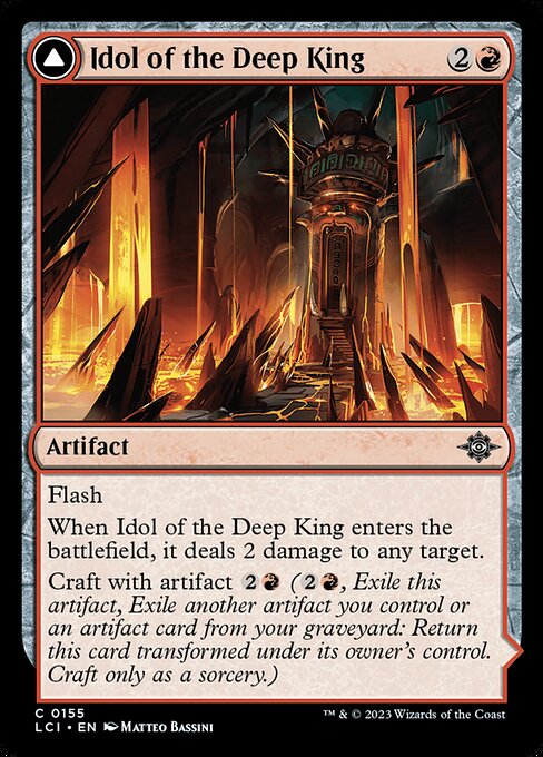 Flash
When Idol of the Deep King enters the battlefield, it deals 2 damage to any target.
Craft with artifact {2}{R} ({2}{R}, Exile this artifact, Exile another artifact you control or an artifact card from your graveyard: Return this card transformed under its owner's control. Craft only as a sorcery.)   When Sovereign's Macuahuitl enters the battlefield, attach it to target creature you control.
Equipped creature gets +2/+0.
Equip {2} ({2}: Attach to target creature you control. Equip only as a sorcery.)