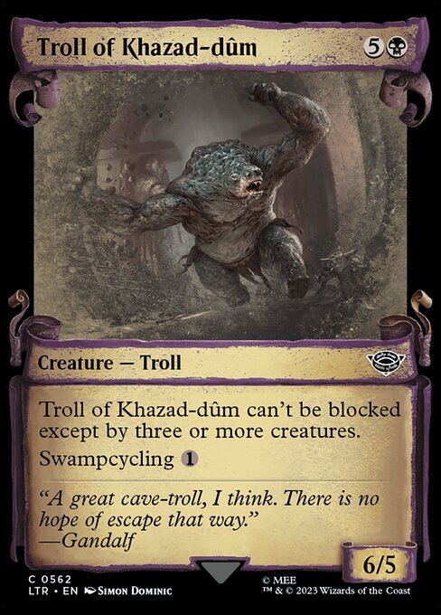 Troll of Khazad-dûm can't be blocked except by three or more creatures.
Swampcycling {1} ({1}, Discard this card: Search your library for a Swamp card, reveal it, put it into your hand, then shuffle.)