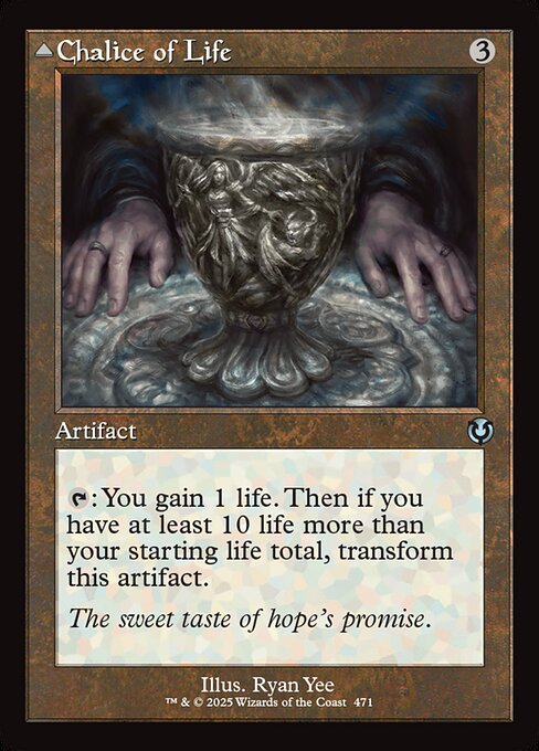 {T}: You gain 1 life. Then if you have at least 10 life more than your starting life total, transform Chalice of Life.   {T}: Target player loses 5 life.