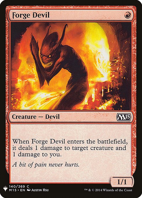 When Forge Devil enters the battlefield, it deals 1 damage to target creature and 1 damage to you.