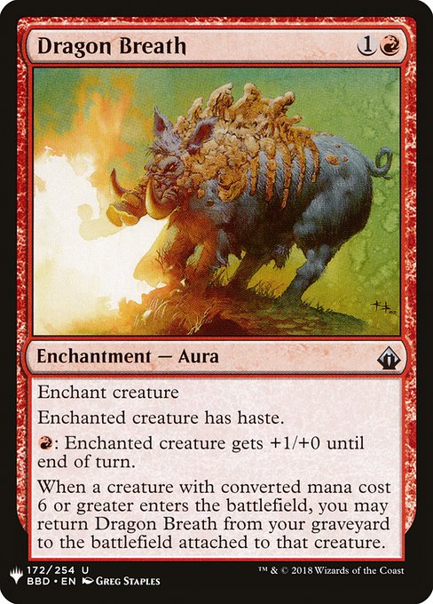 Enchant creature
Enchanted creature has haste.
{R}: Enchanted creature gets +1/+0 until end of turn.
When a creature with mana value 6 or greater enters, you may return Dragon Breath from your graveyard to the battlefield attached to that creature.