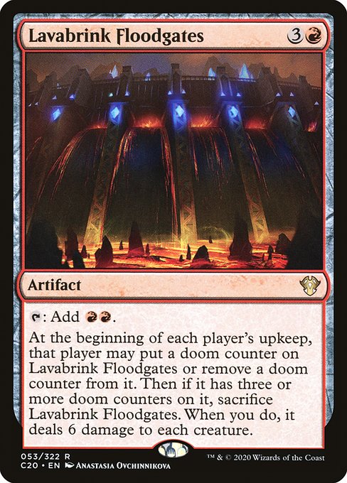 {T}: Add {R}{R}.
At the beginning of each player's upkeep, that player may put a doom counter on Lavabrink Floodgates or remove a doom counter from it. Then if it has three or more doom counters on it, sacrifice Lavabrink Floodgates. When you do, it deals 6 damage to each creature.