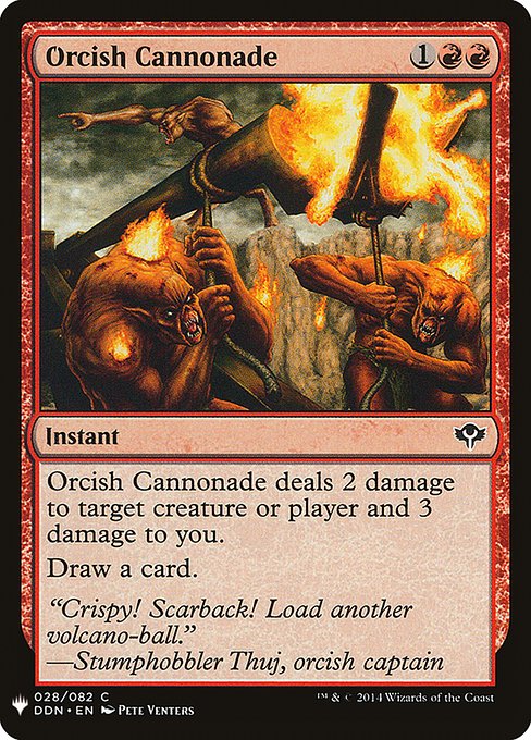 Orcish Cannonade deals 2 damage to any target and 3 damage to you.
Draw a card.