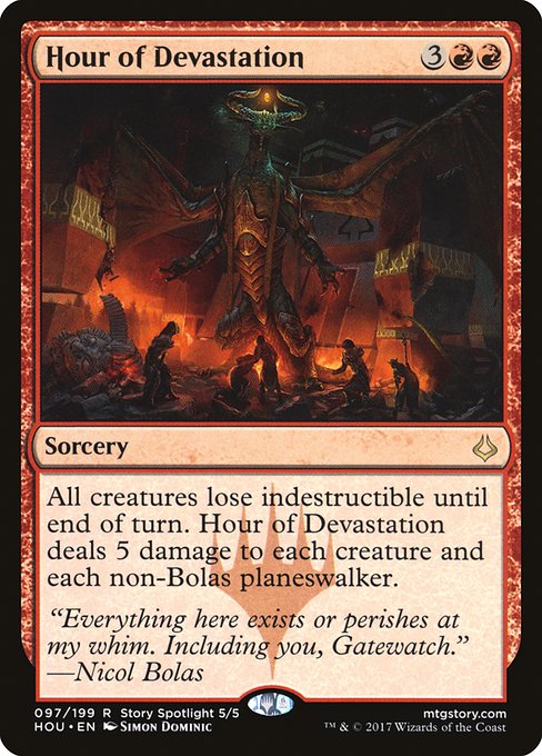 All creatures lose indestructible until end of turn. Hour of Devastation deals 5 damage to each creature and each non-Bolas planeswalker.