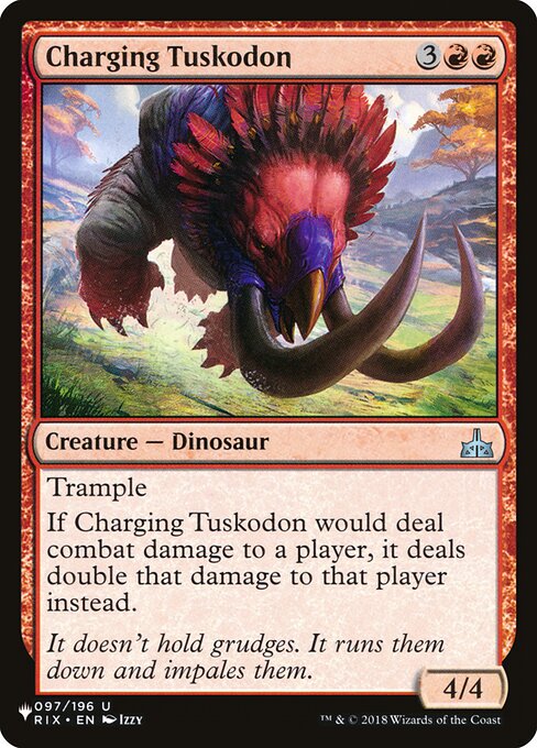 Trample
If Charging Tuskodon would deal combat damage to a player, it deals double that damage to that player instead.
