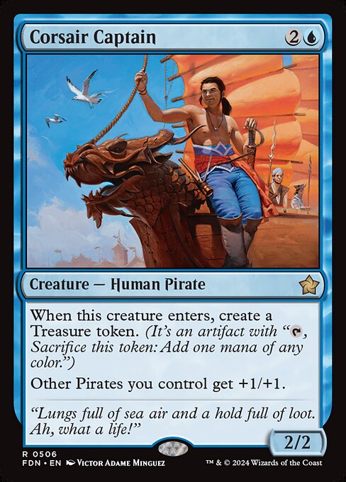 When this creature enters, create a Treasure token. (It's an artifact with "{T}, Sacrifice this token: Add one mana of any color.")
Other Pirates you control get +1/+1.