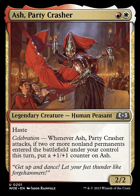 Haste
Celebration — Whenever Ash, Party Crasher attacks, if two or more nonland permanents entered the battlefield under your control this turn, put a +1/+1 counter on Ash.