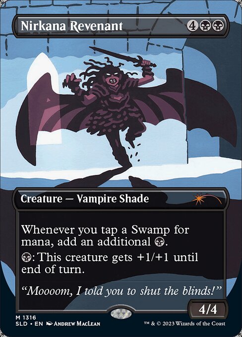 Whenever you tap a Swamp for mana, add an additional {B}.
{B}: Nirkana Revenant gets +1/+1 until end of turn.
