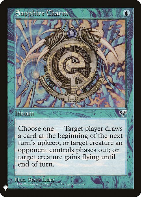 Choose one —
• Target player draws a card at the beginning of the next turn's upkeep.
• Target creature gains flying until end of turn.
• Target creature an opponent controls phases out. (While it's phased out, it's treated as though it doesn't exist. It phases in before its controller untaps during their next untap step.)