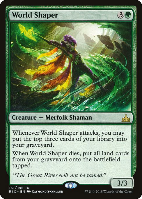 Whenever World Shaper attacks, you may mill three cards.
When World Shaper dies, return all land cards from your graveyard to the battlefield tapped.