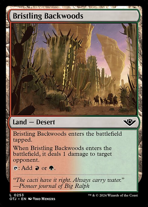 Bristling Backwoods enters the battlefield tapped.
When Bristling Backwoods enters the battlefield, it deals 1 damage to target opponent.
{T}: Add {R} or {G}.